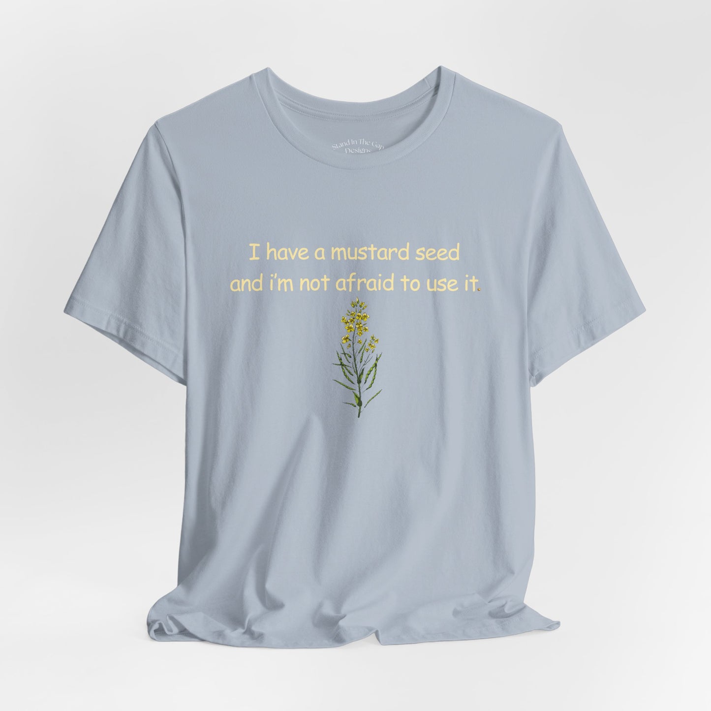 Mustard Seed Inspirational Tee — "I have a mustard seed and I'm not afraid to use it"