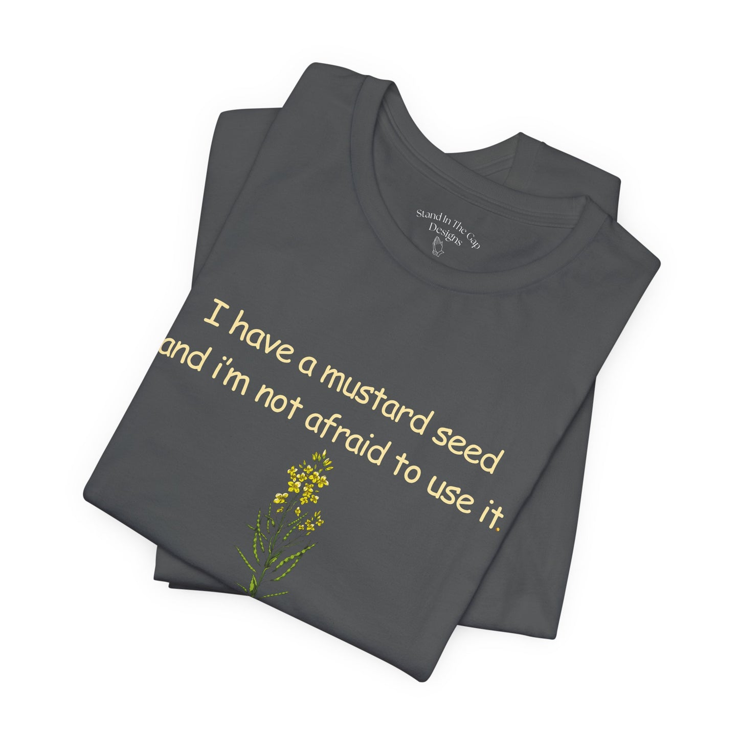Mustard Seed Inspirational Tee — "I have a mustard seed and I'm not afraid to use it"