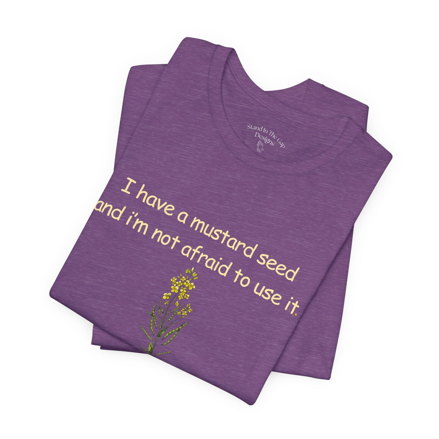 Mustard Seed Inspirational Tee — "I have a mustard seed and I'm not afraid to use it"