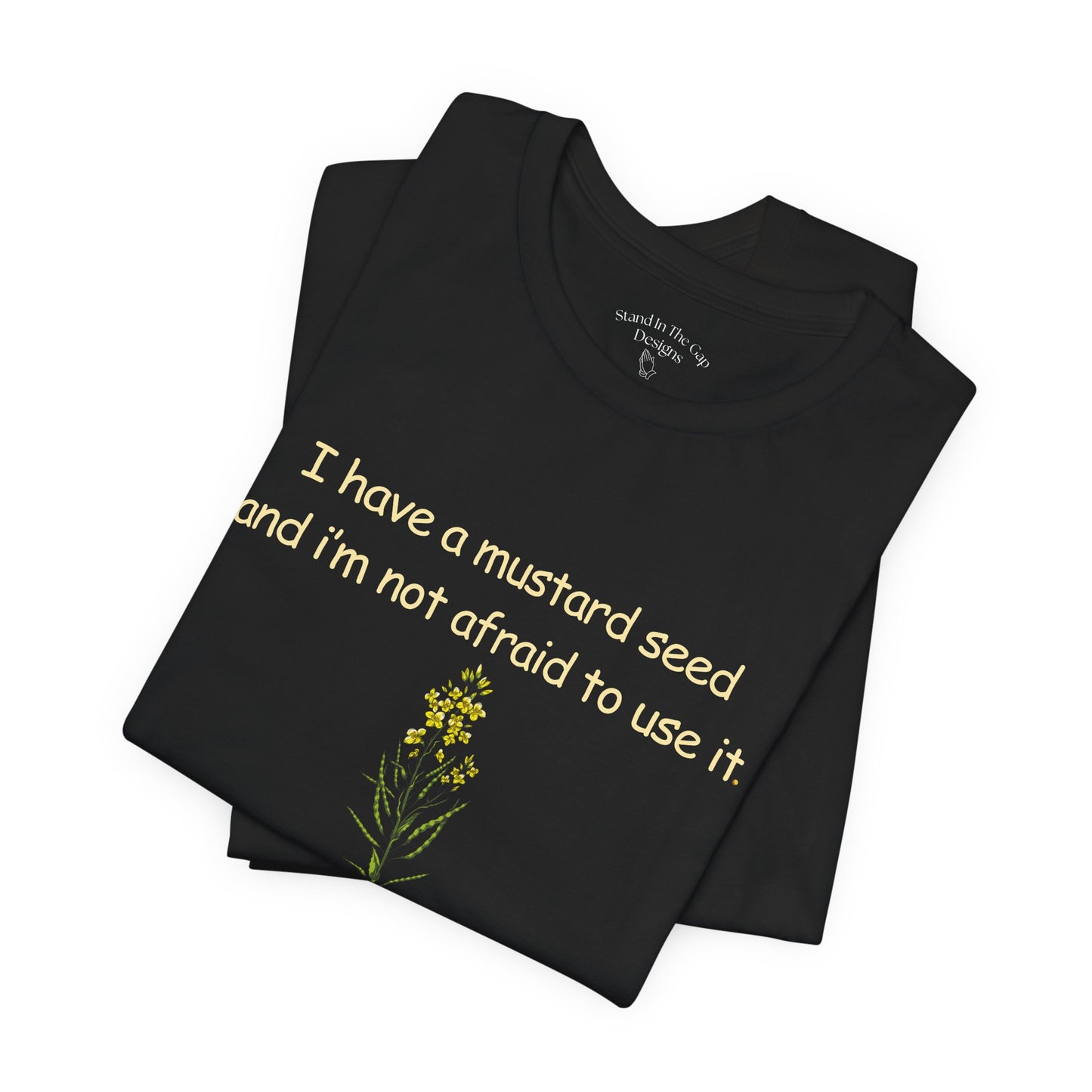 Mustard Seed Inspirational Tee — "I have a mustard seed and I'm not afraid to use it"