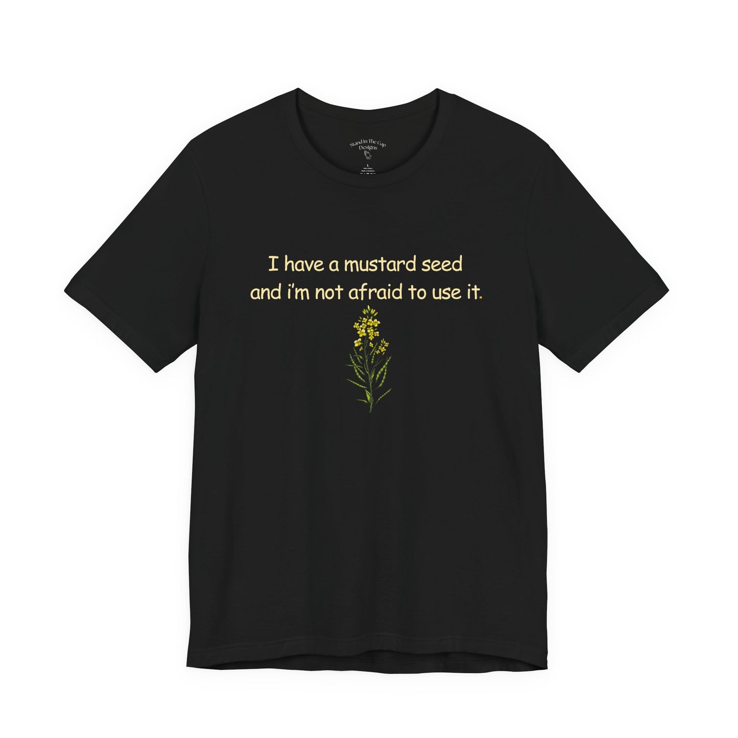 Mustard Seed Inspirational Tee — "I have a mustard seed and I'm not afraid to use it"