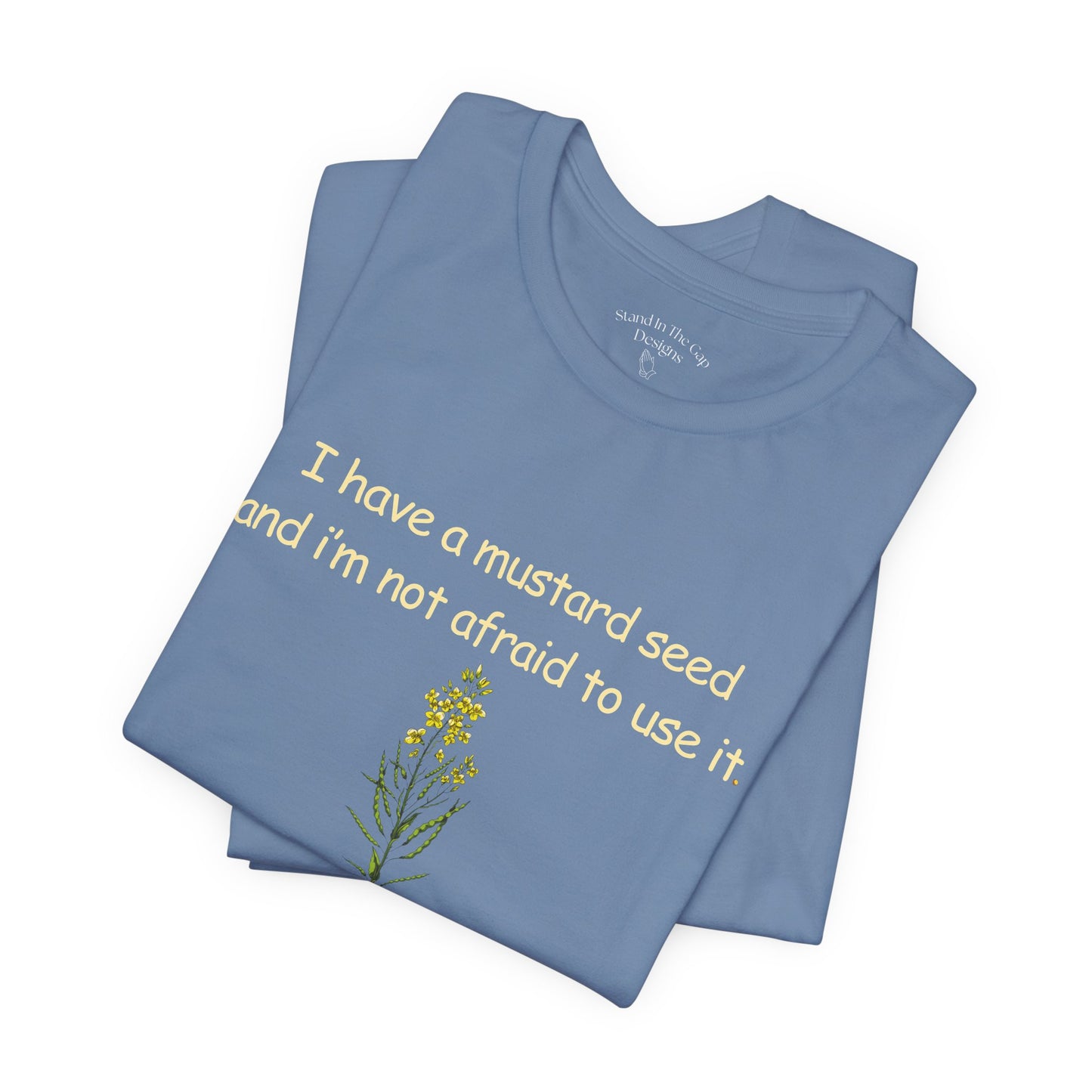 Mustard Seed Inspirational Tee — "I have a mustard seed and I'm not afraid to use it"