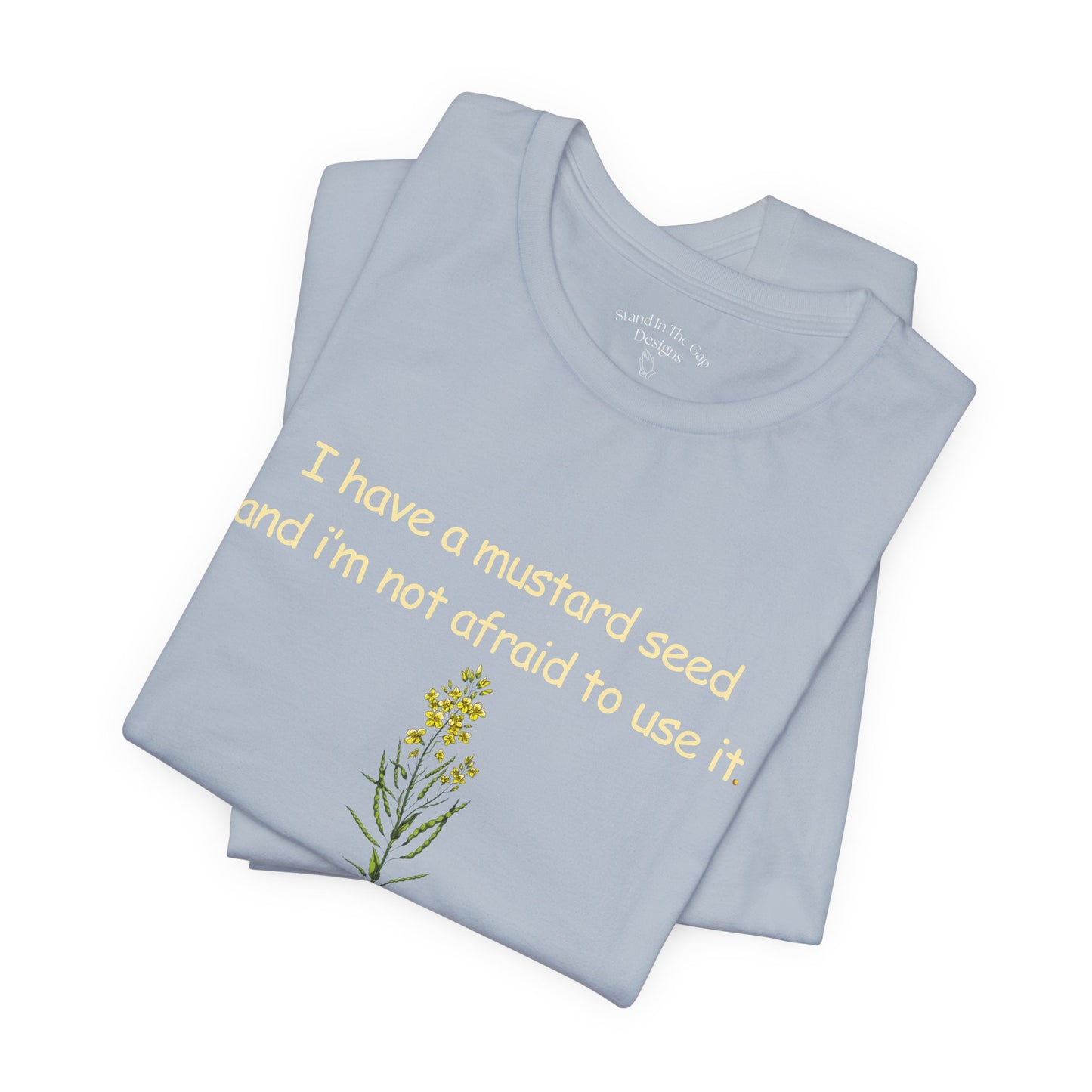 Mustard Seed Inspirational Tee — "I have a mustard seed and I'm not afraid to use it"