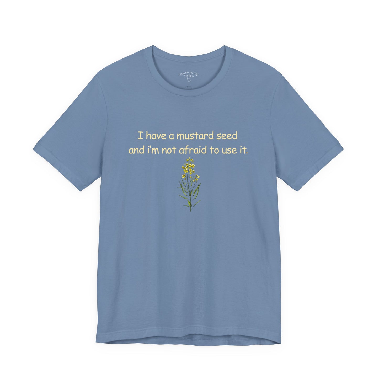 Mustard Seed Inspirational Tee — "I have a mustard seed and I'm not afraid to use it"