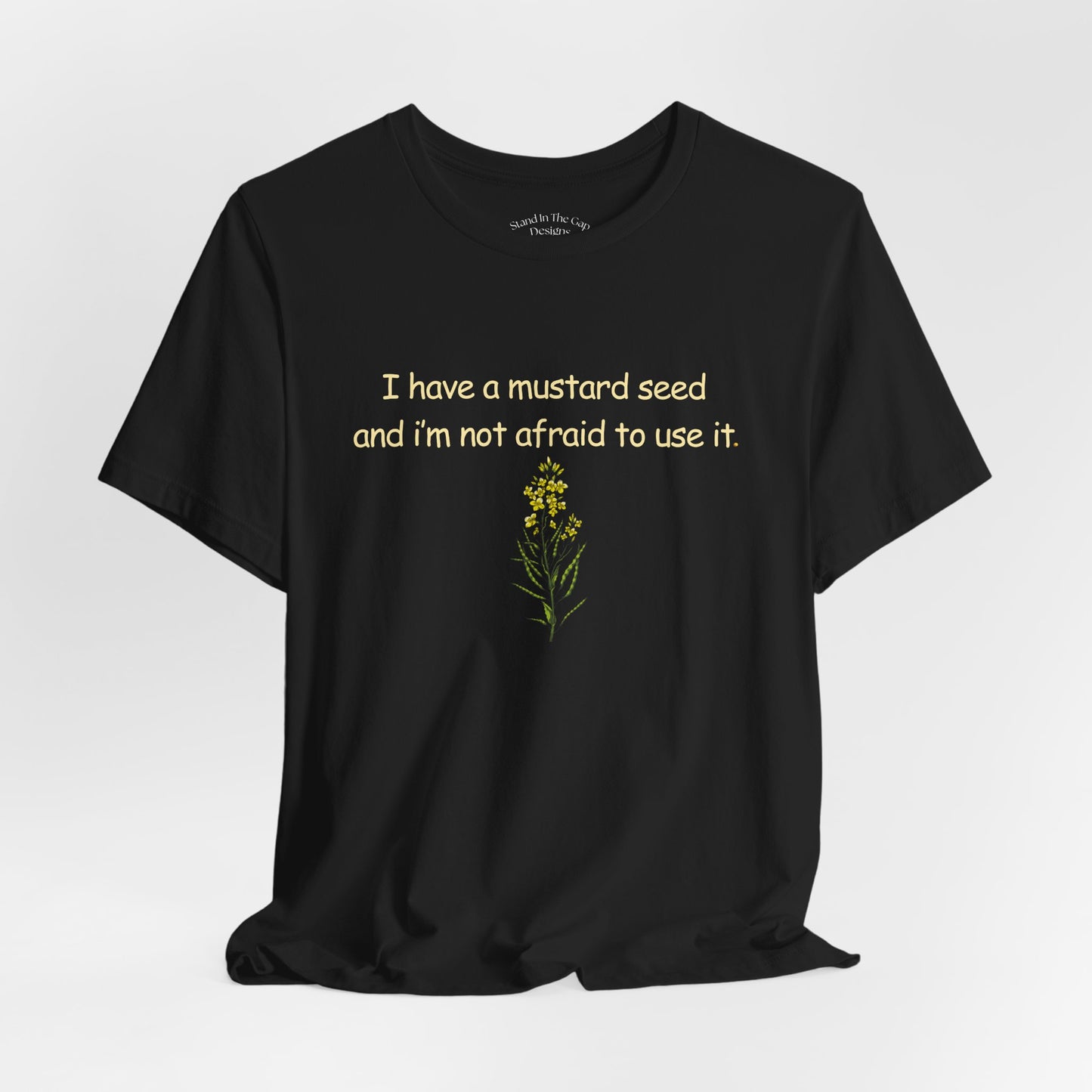 Mustard Seed Inspirational Tee — "I have a mustard seed and I'm not afraid to use it"